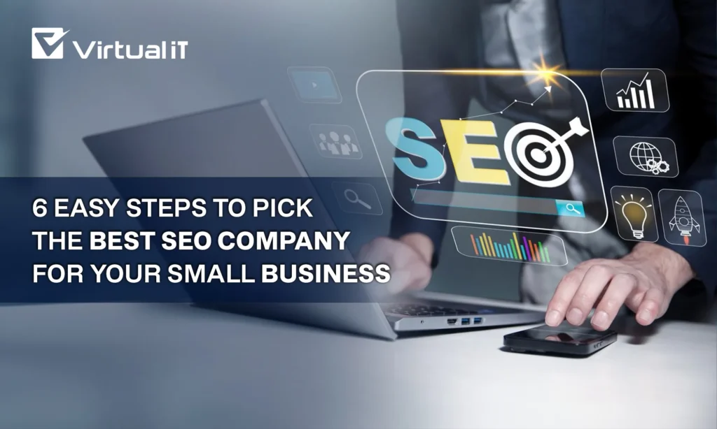 6 Easy Steps to Pick the Best SEO Company for Your Small Business