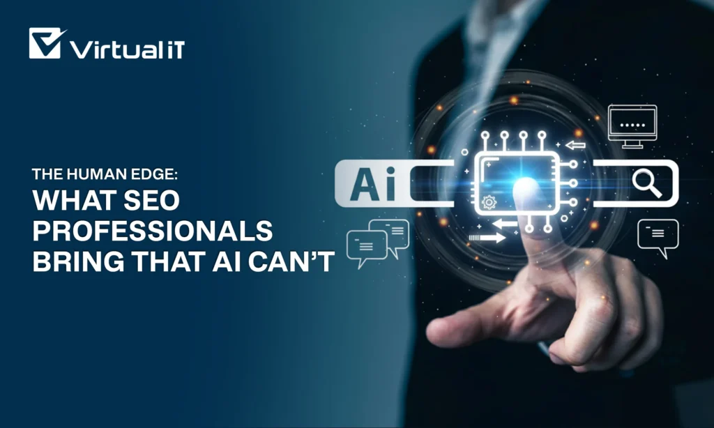 The Human Edge: What SEO Professionals Bring That AI Can’t