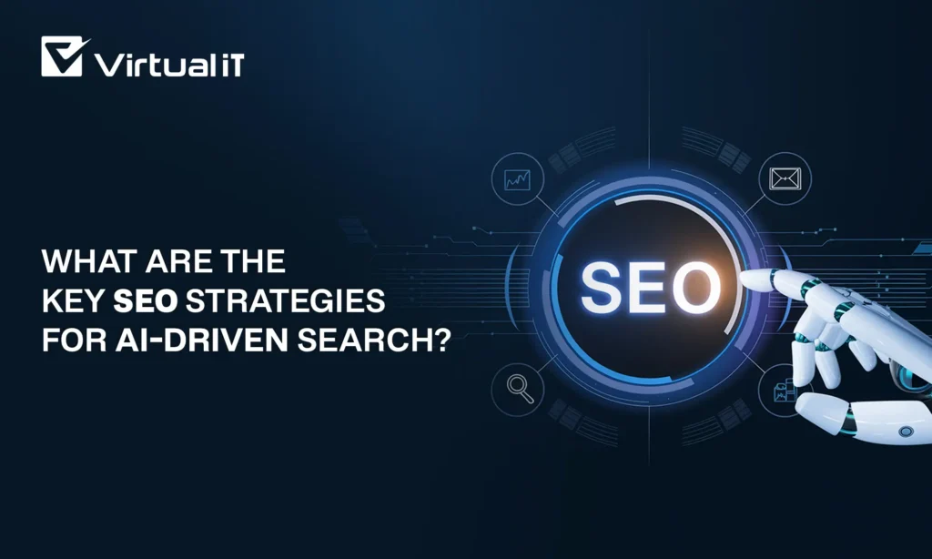 What Are the Key SEO Strategies for AI-Driven Search?
