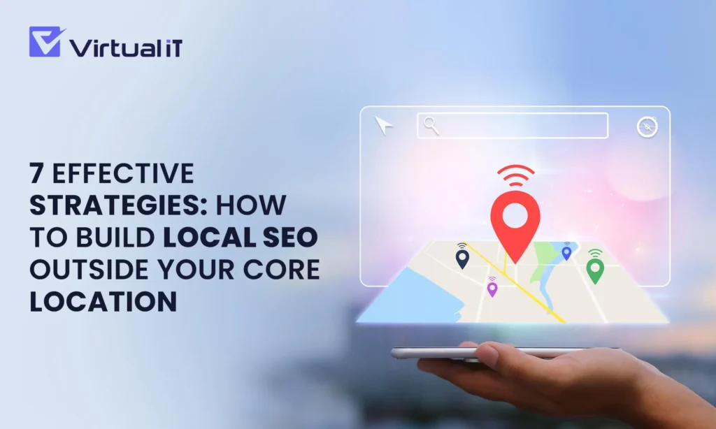7 Effective Strategies How to Build Local SEO Outside Your Core Location
